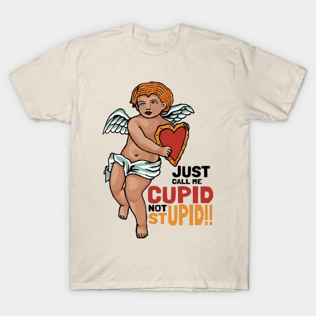 Just call me Cupid not Stupid!! T-Shirt by KewaleeTee